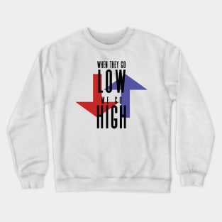 When They Go Low, We Go High Crewneck Sweatshirt